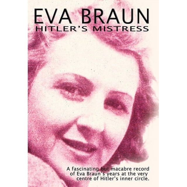 Hitlers Mistress: Eva Braun